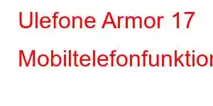 Ulefone Armor 17 Mobiltelefonfunktioner