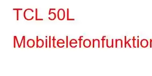 TCL 50L Mobiltelefonfunktioner