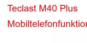 Teclast M40 Plus Mobiltelefonfunktioner