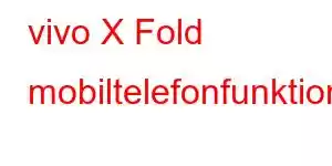 vivo X Fold mobiltelefonfunktioner