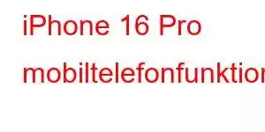 iPhone 16 Pro mobiltelefonfunktioner