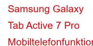 Samsung Galaxy Tab Active 7 Pro Mobiltelefonfunktioner