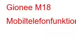 Gionee M18 Mobiltelefonfunktioner