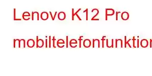 Lenovo K12 Pro mobiltelefonfunktioner