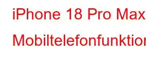 iPhone 18 Pro Max Mobiltelefonfunktioner