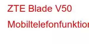 ZTE Blade V50 Mobiltelefonfunktioner