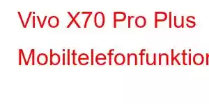 Vivo X70 Pro Plus Mobiltelefonfunktioner