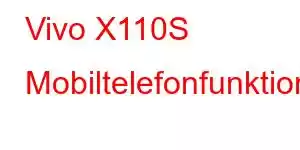 Vivo X110S Mobiltelefonfunktioner