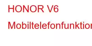 HONOR V6 Mobiltelefonfunktioner