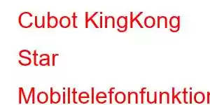 Cubot KingKong Star Mobiltelefonfunktioner