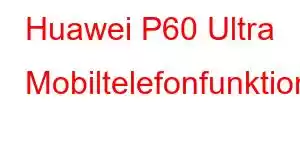 Huawei P60 Ultra Mobiltelefonfunktioner