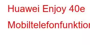 Huawei Enjoy 40e Mobiltelefonfunktioner