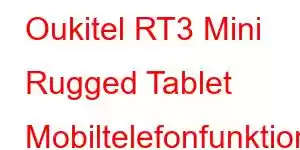 Oukitel RT3 Mini Rugged Tablet Mobiltelefonfunktioner