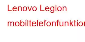 Lenovo Legion mobiltelefonfunktioner