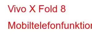 Vivo X Fold 8 Mobiltelefonfunktioner