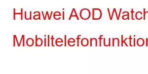 Huawei AOD Watch Mobiltelefonfunktioner