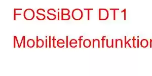 FOSSiBOT DT1 Mobiltelefonfunktioner