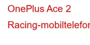 OnePlus Ace 2 Racing-mobiltelefonfunktioner