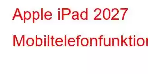 Apple iPad 2027 Mobiltelefonfunktioner