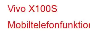 Vivo X100S Mobiltelefonfunktioner