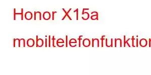 Honor X15a mobiltelefonfunktioner