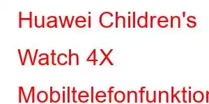 Huawei Children's Watch 4X Mobiltelefonfunktioner