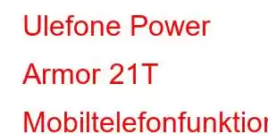 Ulefone Power Armor 21T Mobiltelefonfunktioner