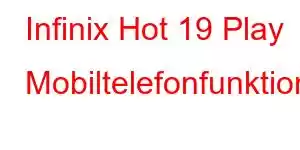 Infinix Hot 19 Play Mobiltelefonfunktioner