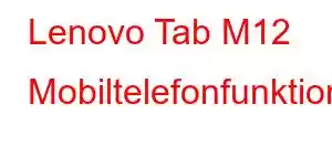 Lenovo Tab M12 Mobiltelefonfunktioner