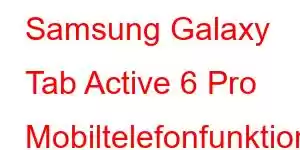 Samsung Galaxy Tab Active 6 Pro Mobiltelefonfunktioner