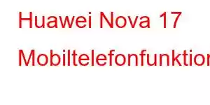 Huawei Nova 17 Mobiltelefonfunktioner