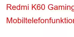 Redmi K60 Gaming Mobiltelefonfunktioner