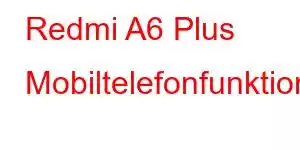 Redmi A6 Plus Mobiltelefonfunktioner