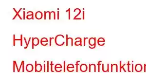 Xiaomi 12i HyperCharge Mobiltelefonfunktioner