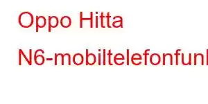 Oppo Hitta N6-mobiltelefonfunktioner