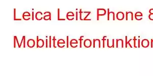 Leica Leitz Phone 8 Mobiltelefonfunktioner