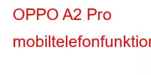 OPPO A2 Pro mobiltelefonfunktioner