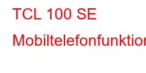 TCL 100 SE Mobiltelefonfunktioner