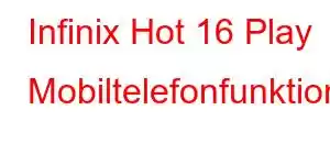 Infinix Hot 16 Play Mobiltelefonfunktioner