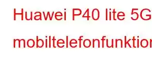 Huawei P40 lite 5G mobiltelefonfunktioner