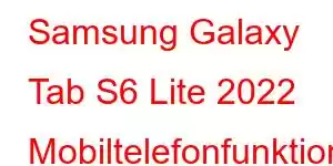 Samsung Galaxy Tab S6 Lite 2022 Mobiltelefonfunktioner