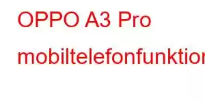 OPPO A3 Pro mobiltelefonfunktioner