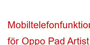 Mobiltelefonfunktioner för Oppo Pad Artist Limited Edition