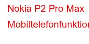 Nokia P2 Pro Max Mobiltelefonfunktioner