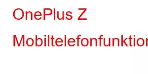 OnePlus Z Mobiltelefonfunktioner