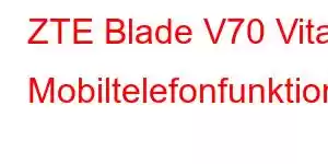 ZTE Blade V70 Vita Mobiltelefonfunktioner