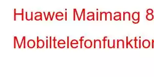 Huawei Maimang 8 Mobiltelefonfunktioner