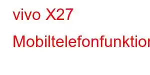 vivo X27 Mobiltelefonfunktioner