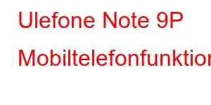 Ulefone Note 9P Mobiltelefonfunktioner