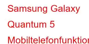 Samsung Galaxy Quantum 5 Mobiltelefonfunktioner